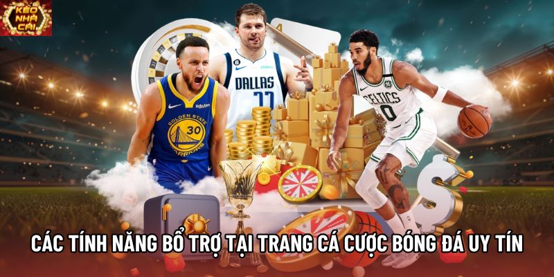 Các tính năng bổ trợ có tại trang cá cược bóng đá uy tín Các tính năng bổ trợ có tại trang cá cược bóng đá uy tín