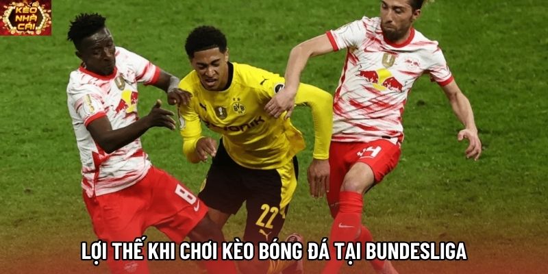 Lợi thế khi chơi kèo bóng đá tại Bundesliga