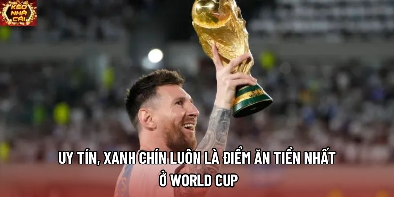 Uy tín, xanh chín luôn là điểm ăn tiền nhất ở World Cup Uy tín, xanh chín luôn là điểm ăn tiền nhất ở World Cup