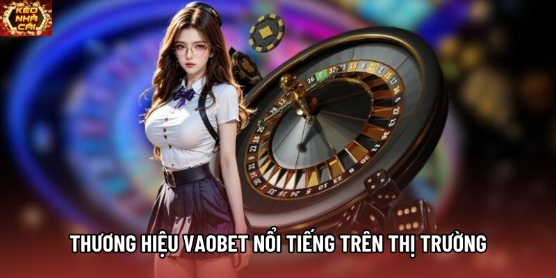 Thương hiệu Vaobet nổi tiếng trên thị trường Thương hiệu Vaobet nổi tiếng trên thị trường