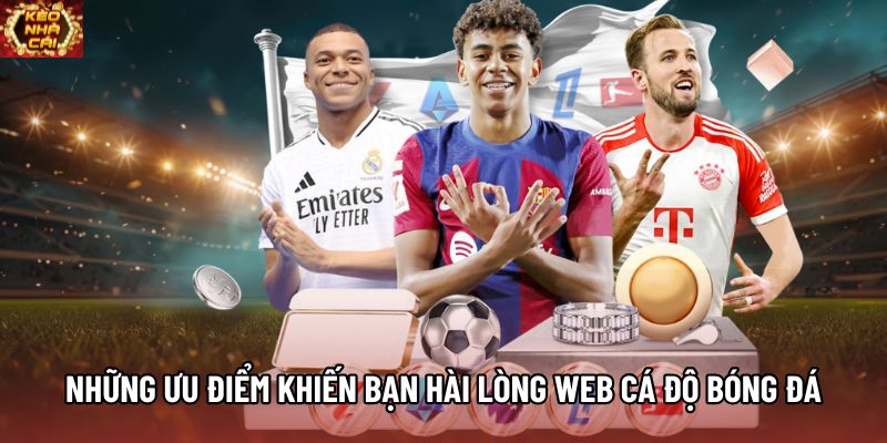 Những ưu điểm khiến bạn hài lòng web cá độ bóng đá Những ưu điểm khiến bạn hài lòng web cá độ bóng đá